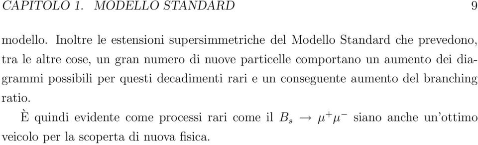 numero di nuove particelle comportano un aumento dei diagrammi possibili per questi decadimenti rari