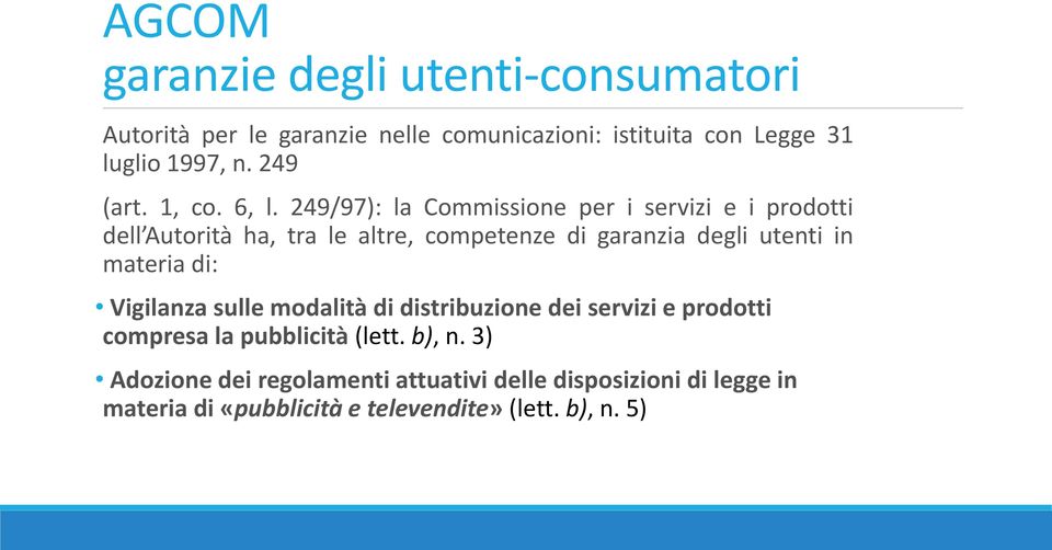 249/97): la Commissione per i servizi e i prodotti dell Autorità ha, tra le altre, competenze di garanzia degli utenti in