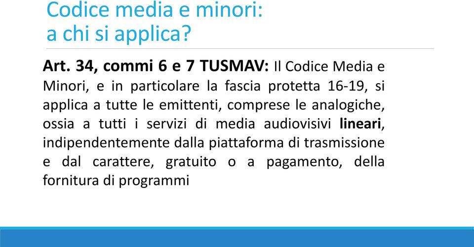 si applica a tutte le emittenti, comprese le analogiche, ossia a tutti i servizi di media