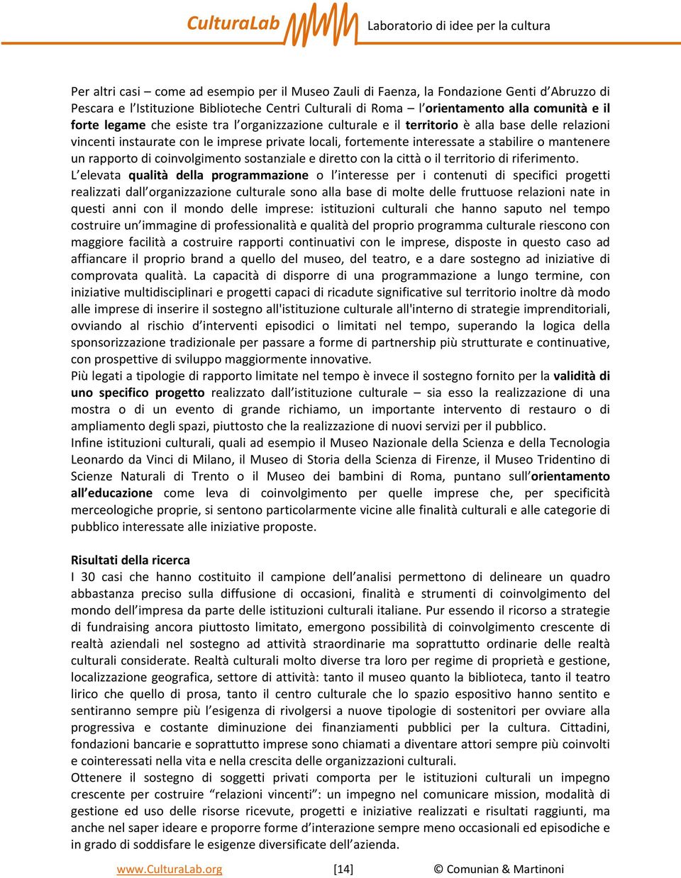 rapporto di coinvolgimento sostanziale e diretto con la città o il territorio di riferimento.