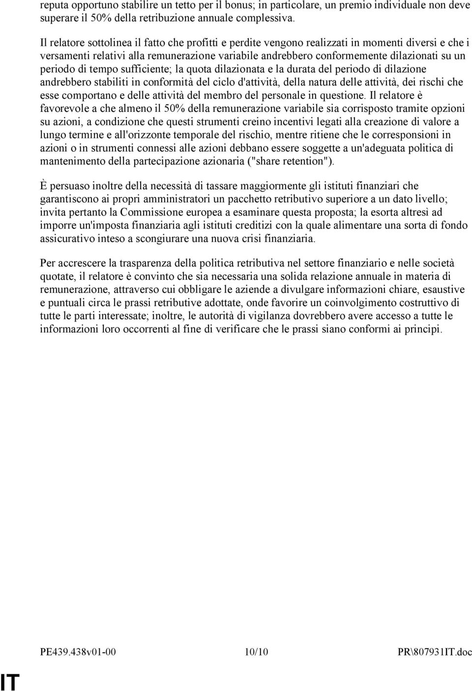 periodo di tempo sufficiente; la quota dilazionata e la durata del periodo di dilazione andrebbero stabiliti in conformità del ciclo d'attività, della natura delle attività, dei rischi che esse