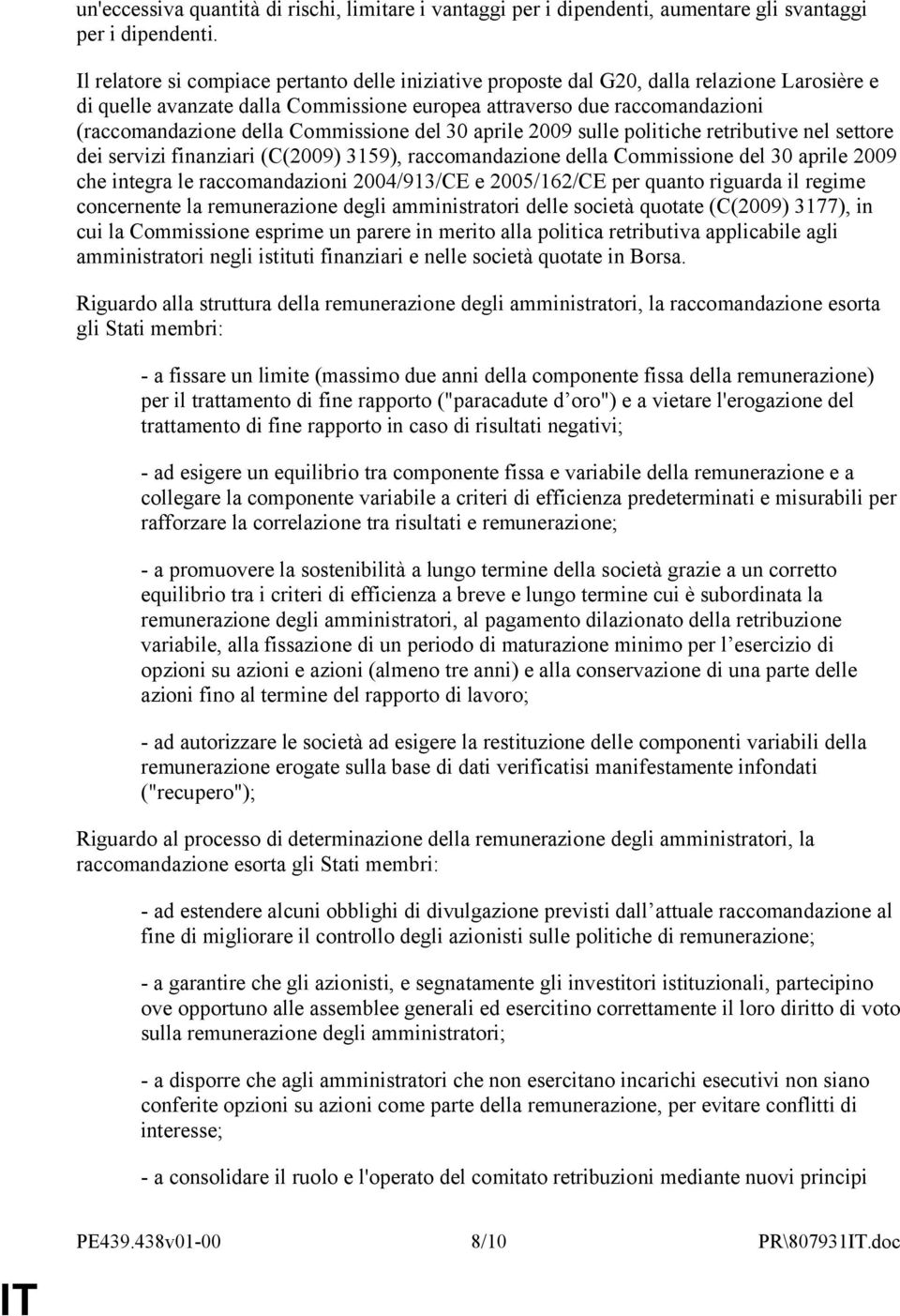 Commissione del 30 aprile 2009 sulle politiche retributive nel settore dei servizi finanziari (C(2009) 3159), raccomandazione della Commissione del 30 aprile 2009 che integra le raccomandazioni