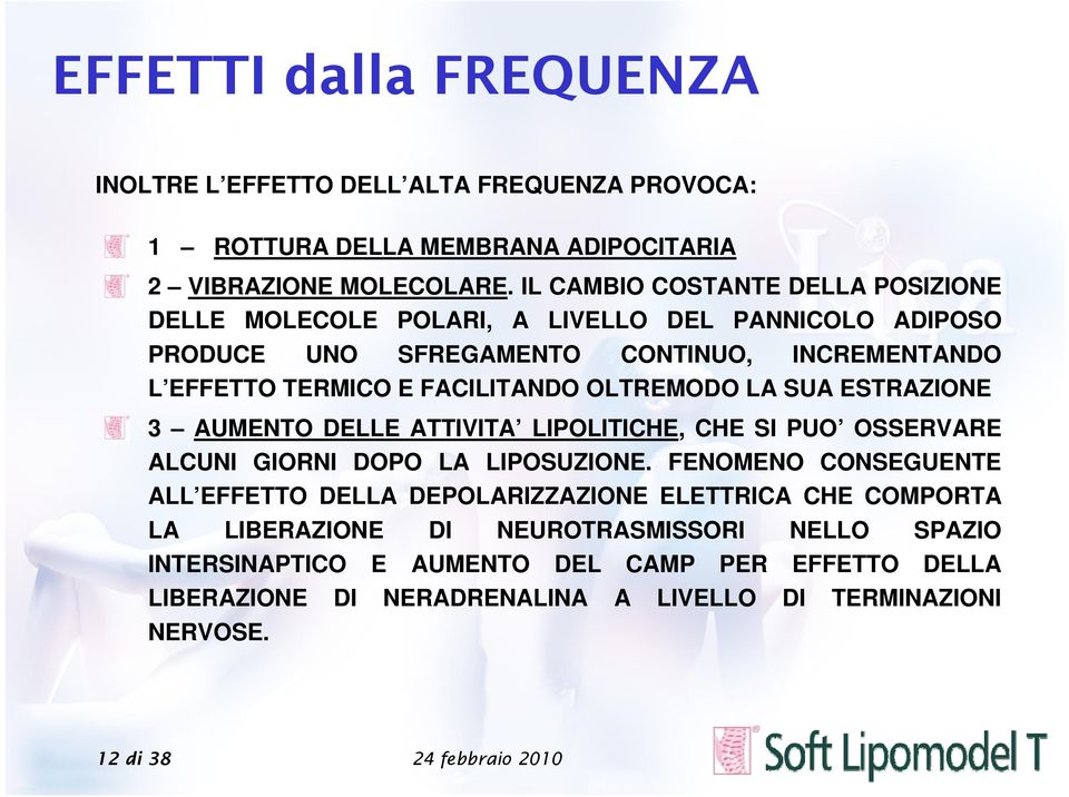 OLTREMODO LA SUA ESTRAZIONE 3 AUMENTO DELLE ATTIVITA LIPOLITICHE, CHE SI PUO OSSERVARE ALCUNI GIORNI DOPO LA LIPOSUZIONE.