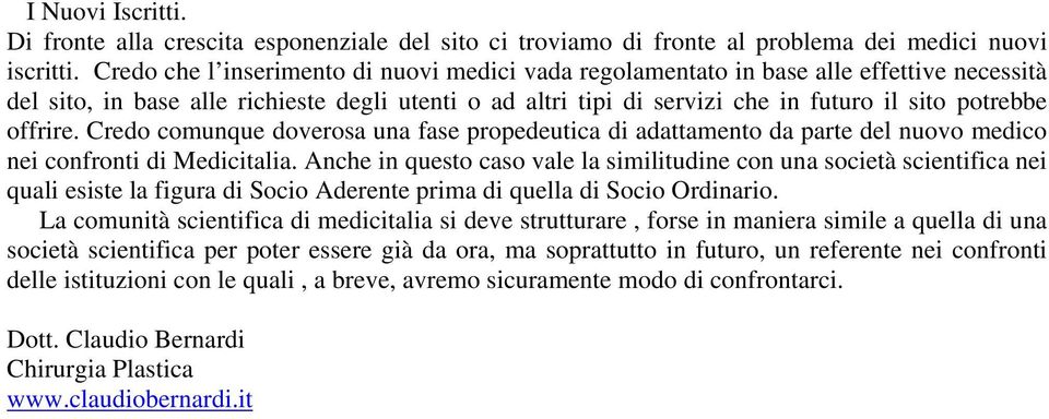 offrire. Credo comunque doverosa una fase propedeutica di adattamento da parte del nuovo medico nei confronti di Medicitalia.