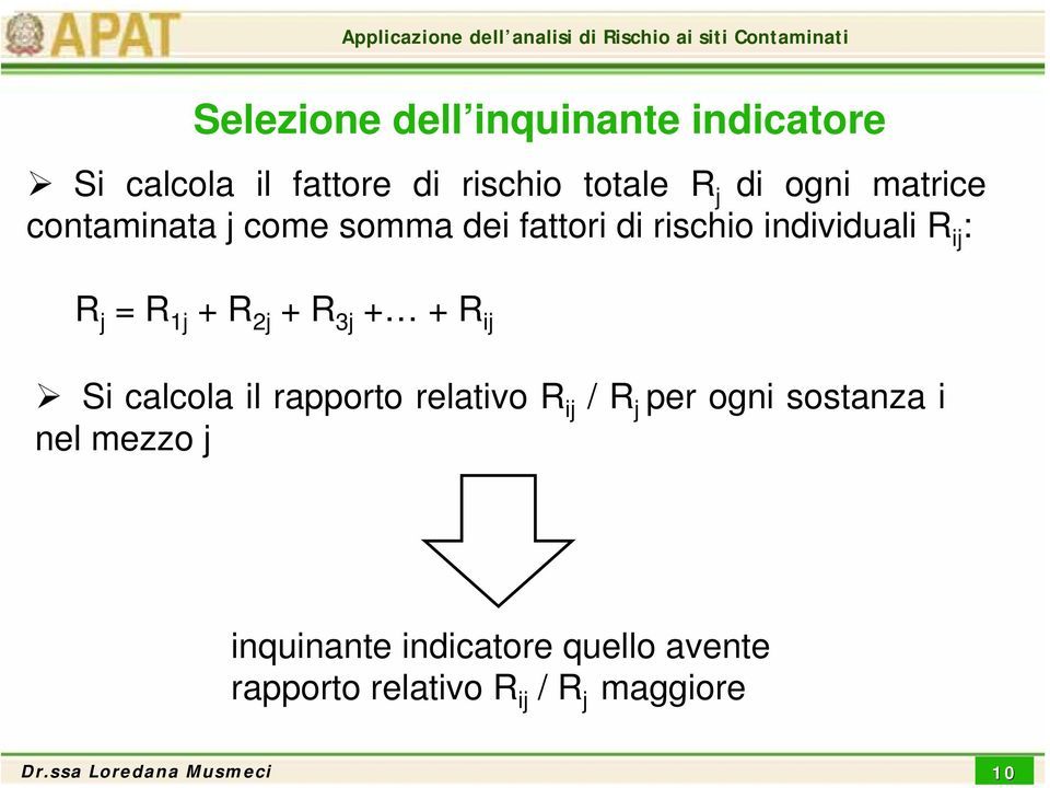 1j + R 2j + R 3j + + R ij Si calcola il rapporto relativo R ij / R j per ogni sostanza