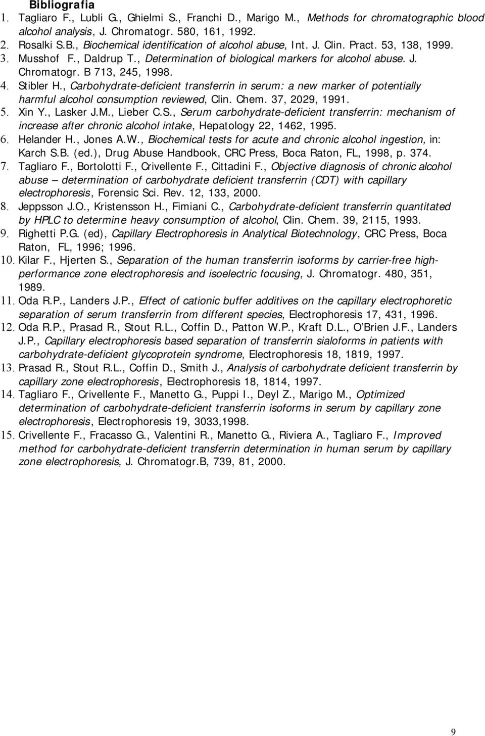 , Carbohydrate-deficient transferrin in serum: a new marker of potentially harmful alcohol consumption reviewed, Clin. Chem. 37, 2029, 1991. 5. Xin Y., Lasker J.M., Lieber C.S.