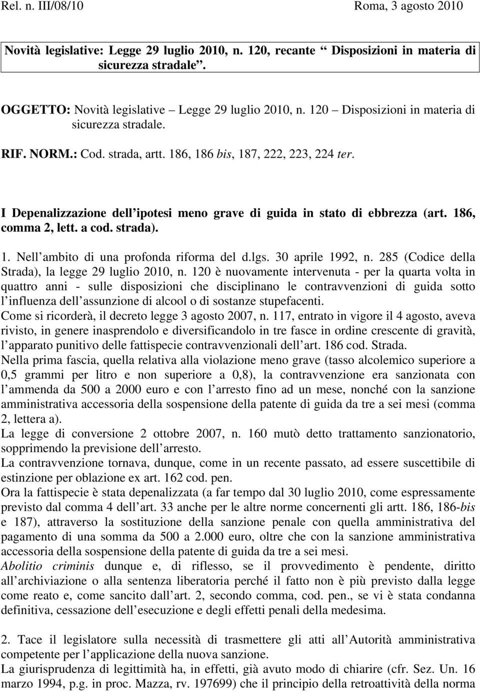 186, comma 2, lett. a cod. strada). 1. Nell ambito di una profonda riforma del d.lgs. 30 aprile 1992, n. 285 (Codice della Strada), la legge 29 luglio 2010, n.