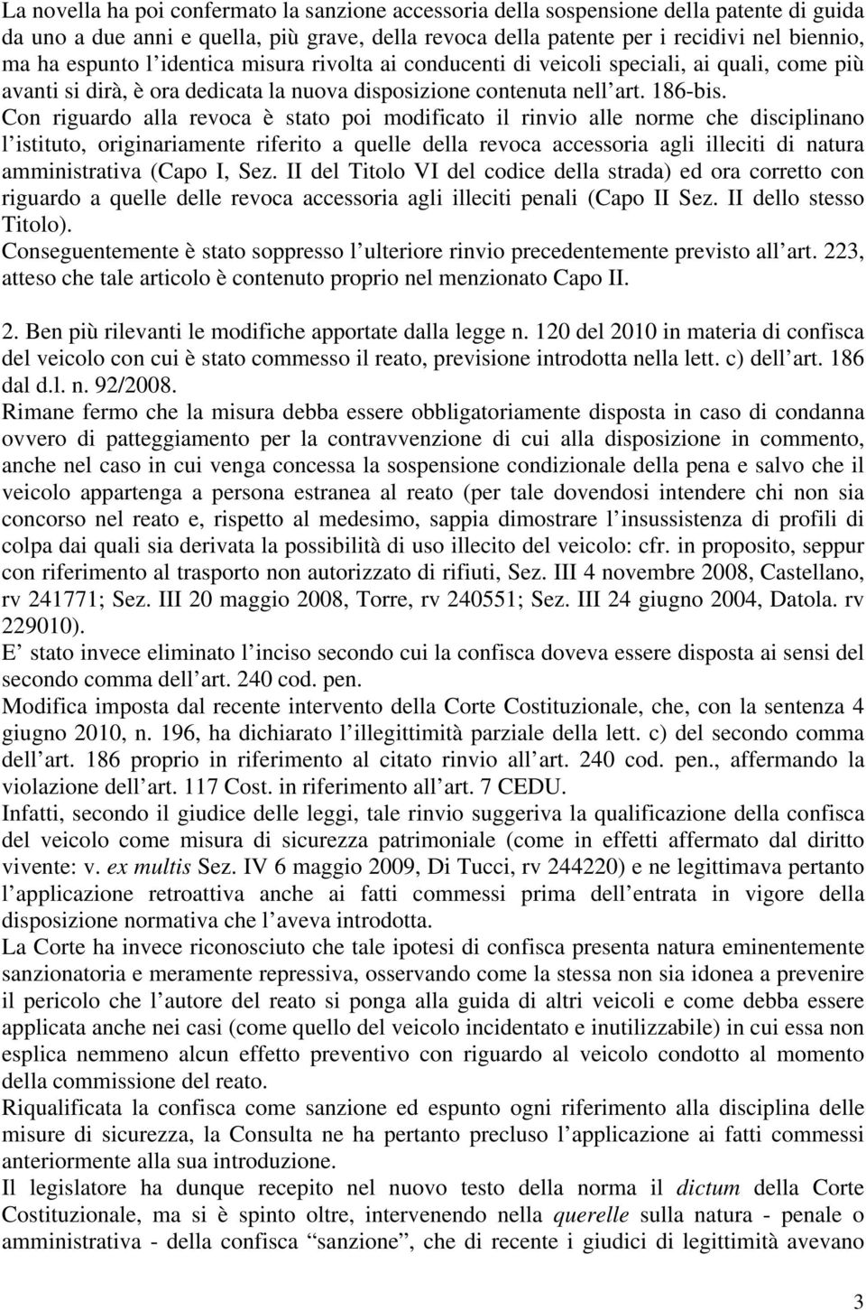 Con riguardo alla revoca è stato poi modificato il rinvio alle norme che disciplinano l istituto, originariamente riferito a quelle della revoca accessoria agli illeciti di natura amministrativa