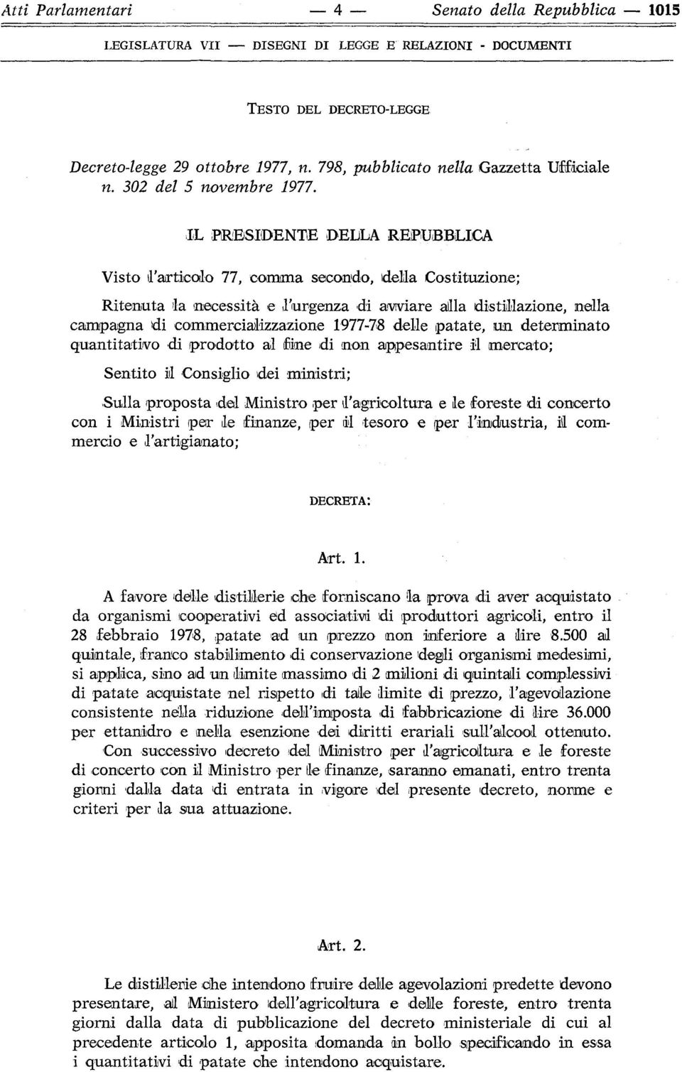 delle patate, un determinato quantitativo di prodotto al (fine di non appesantire il mercato; Sentito il Consiglio dei ministri; Sulla proposta dal Ministro per d'agricoltura e le foreste di concerto