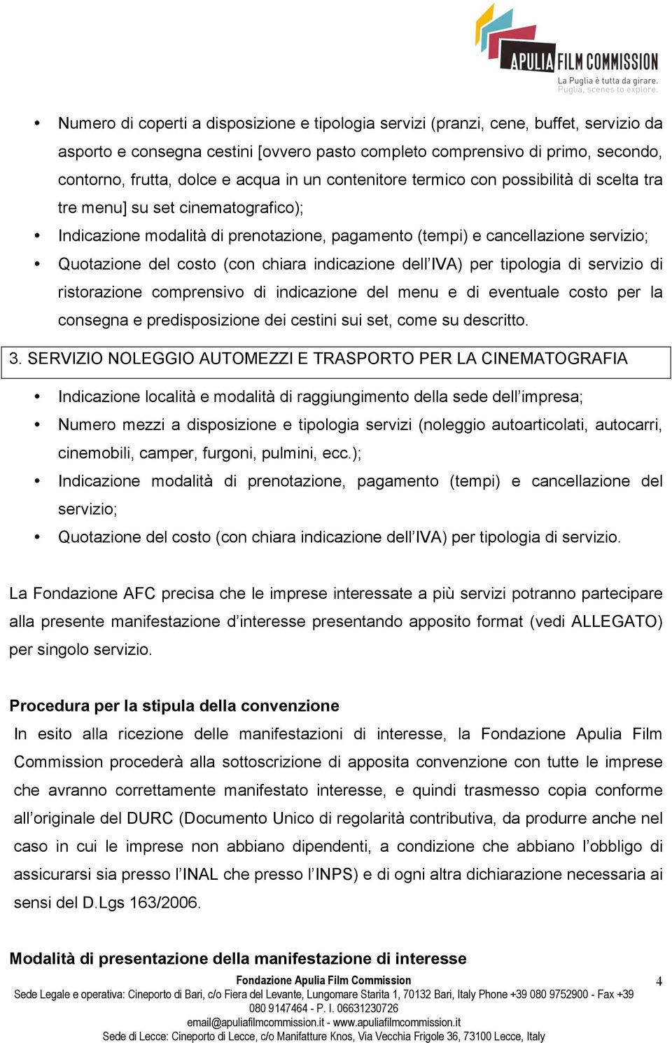 (con chiara indicazione dell IVA) per tipologia di servizio di ristorazione comprensivo di indicazione del menu e di eventuale costo per la consegna e predisposizione dei cestini sui set, come su