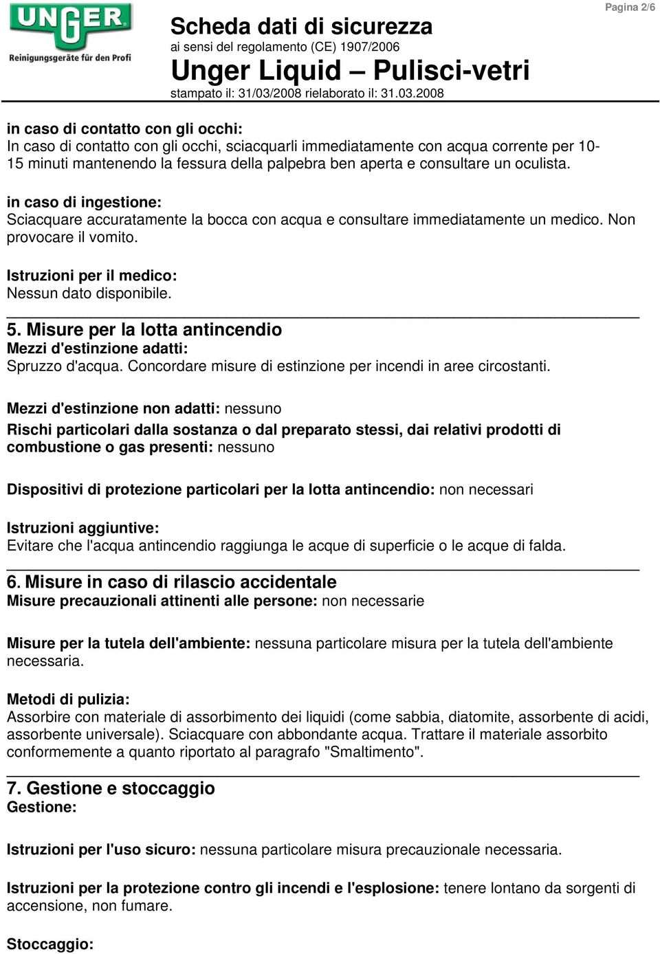 Istruzioni per il medico: Nessun dato disponibile. 5. Misure per la lotta antincendio Mezzi d'estinzione adatti: Spruzzo d'acqua. Concordare misure di estinzione per incendi in aree circostanti.