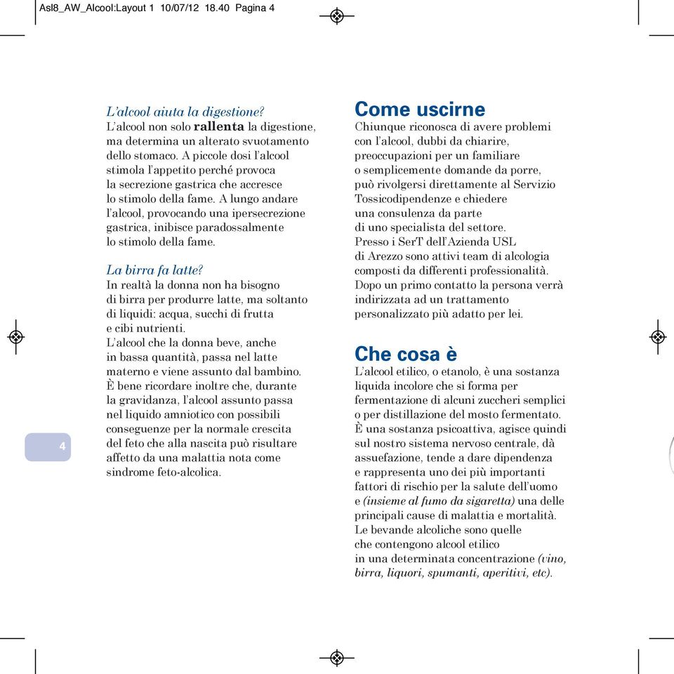 A lungo andare l alcool, provocando una ipersecrezione gastrica, inibisce paradossalmente lo stimolo della fame. La birra fa latte?