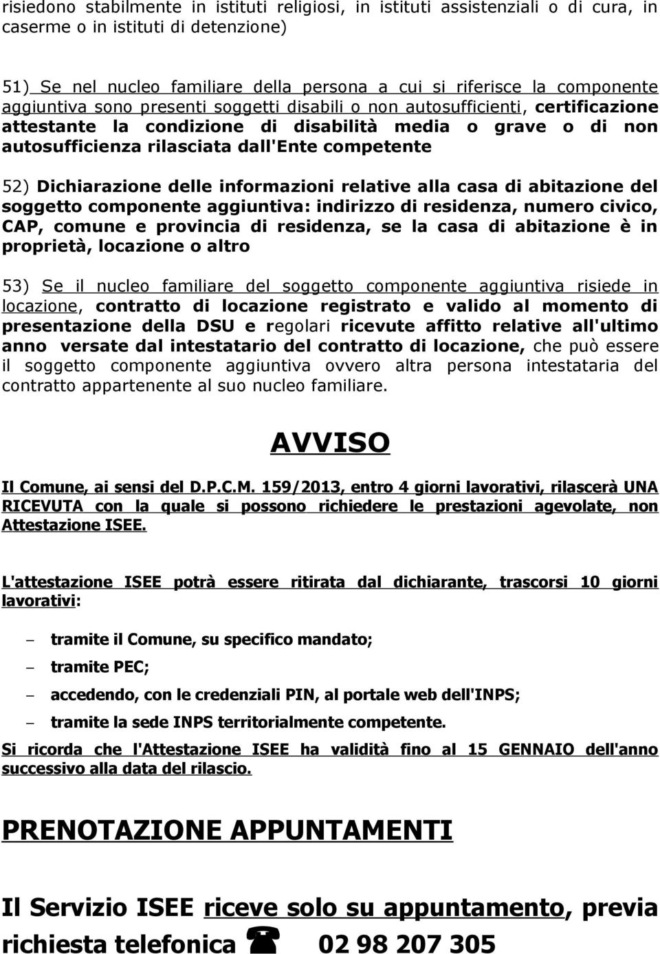 Dichiarazione delle informazioni relative alla casa di abitazione del soggetto componente aggiuntiva: indirizzo di residenza, numero civico, CAP, comune e provincia di residenza, se la casa di