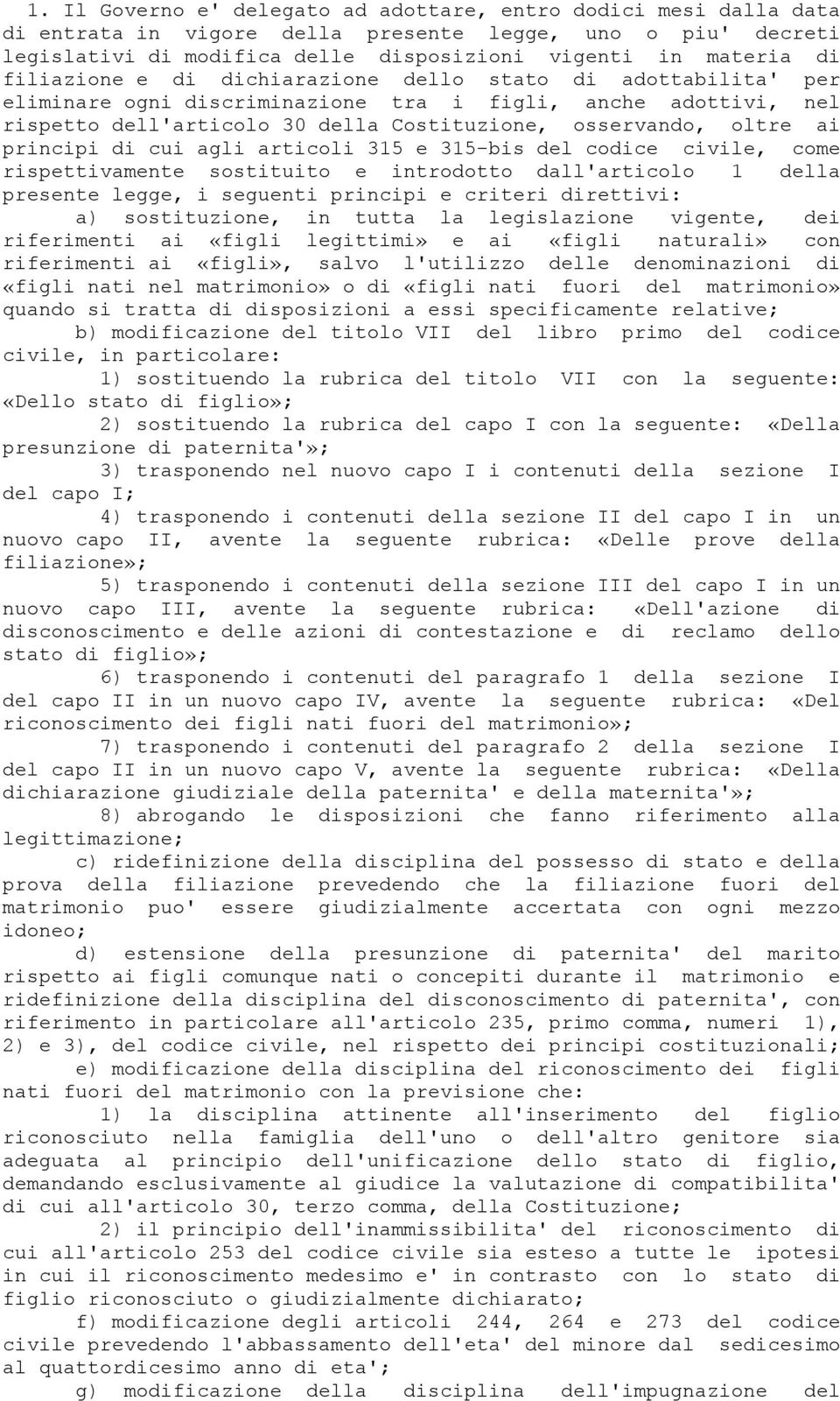 principi di cui agli articoli 315 e 315-bis del codice civile, come rispettivamente sostituito e introdotto dall'articolo 1 della presente legge, i seguenti principi e criteri direttivi: a)