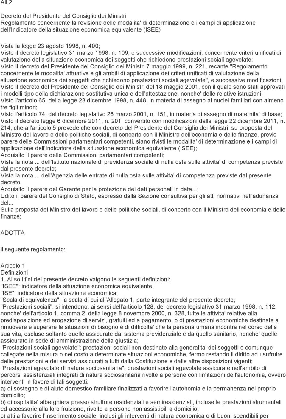 109, e successive modificazioni, concernente criteri unificati di valutazione della situazione economica dei soggetti che richiedono prestazioni sociali agevolate; Visto il decreto del Presidente del