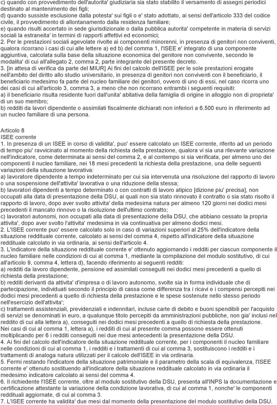 pubblica autorita' competente in materia di servizi sociali la estraneita' in termini di rapporti affettivi ed economici; 2.