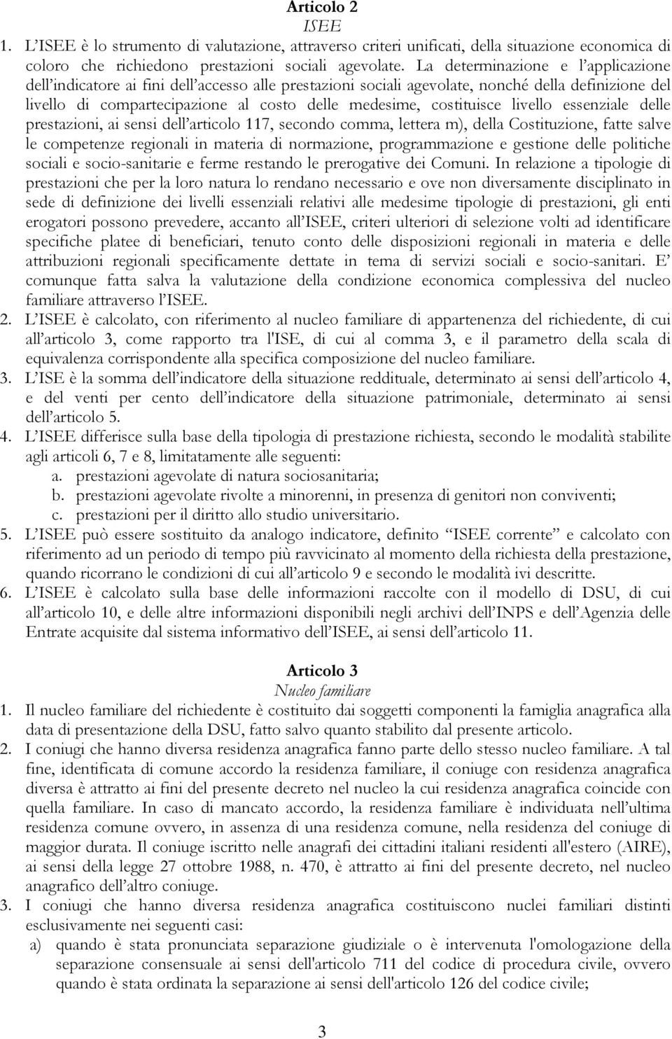 costituisce livello essenziale delle prestazioni, ai sensi dell articolo 117, secondo comma, lettera m), della Costituzione, fatte salve le competenze regionali in materia di normazione,