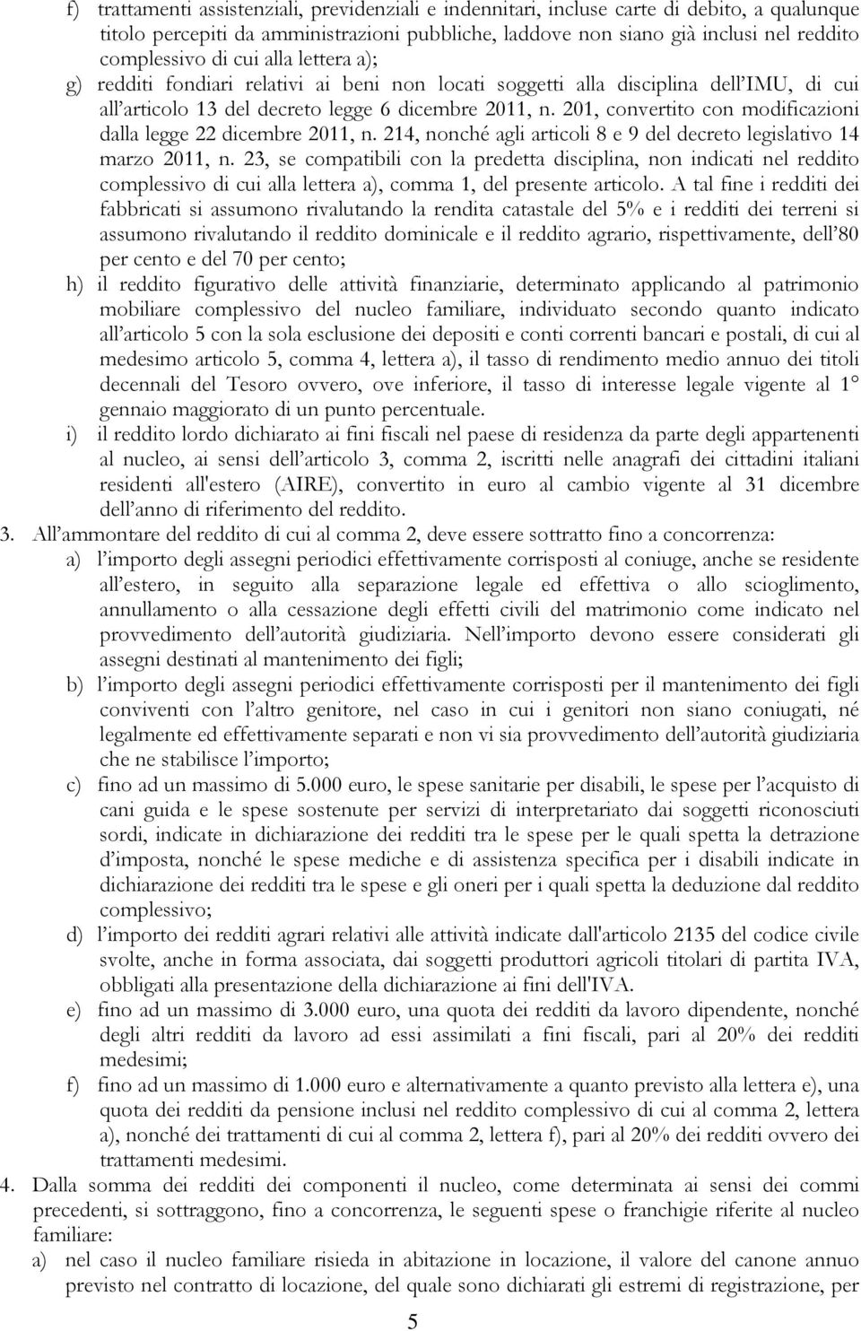 201, convertito con modificazioni dalla legge 22 dicembre 2011, n. 214, nonché agli articoli 8 e 9 del decreto legislativo 14 marzo 2011, n.