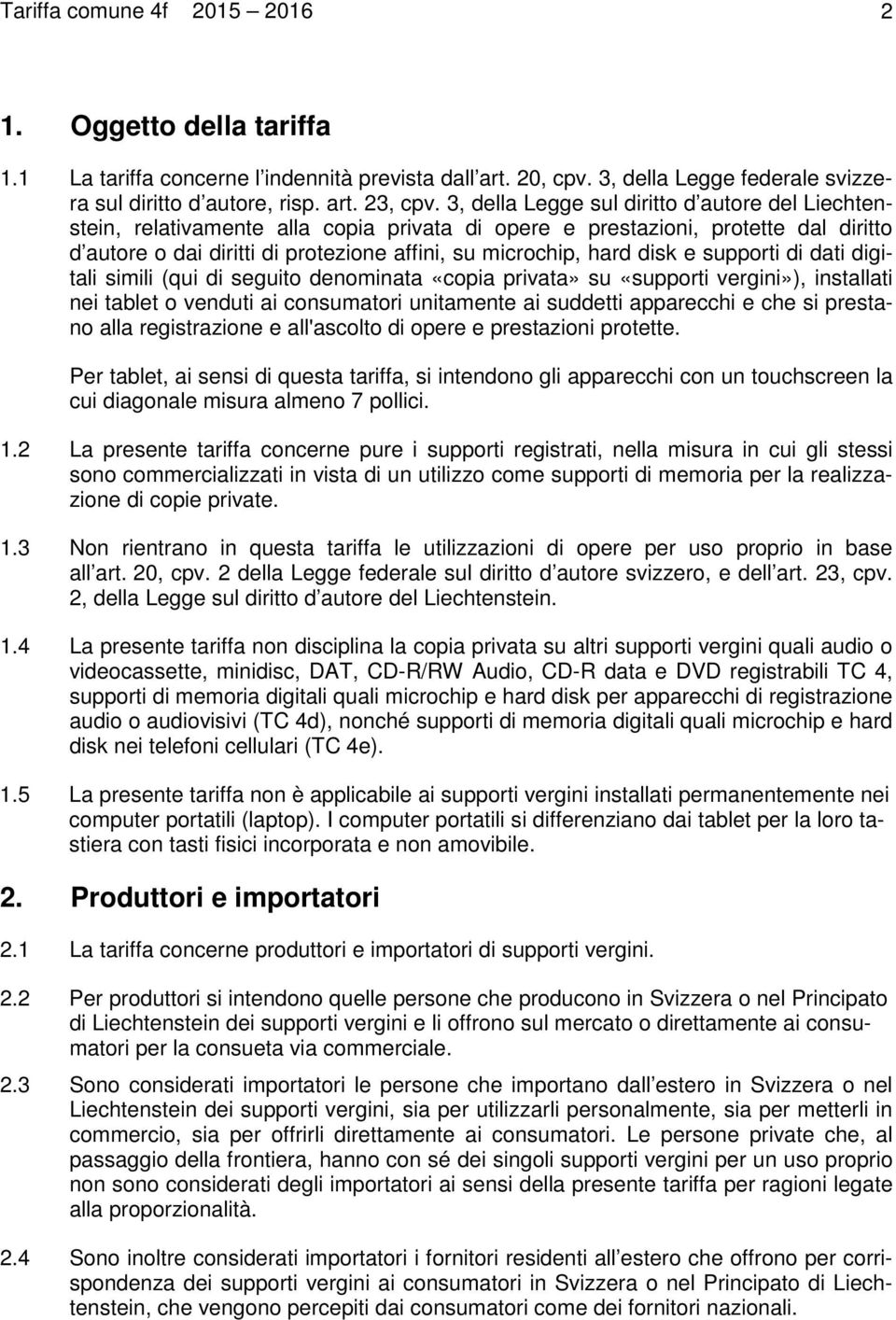 disk e supporti di dati digitali simili (qui di seguito denominata «copia privata» su «supporti vergini»), installati nei tablet o venduti ai consumatori unitamente ai suddetti apparecchi e che si