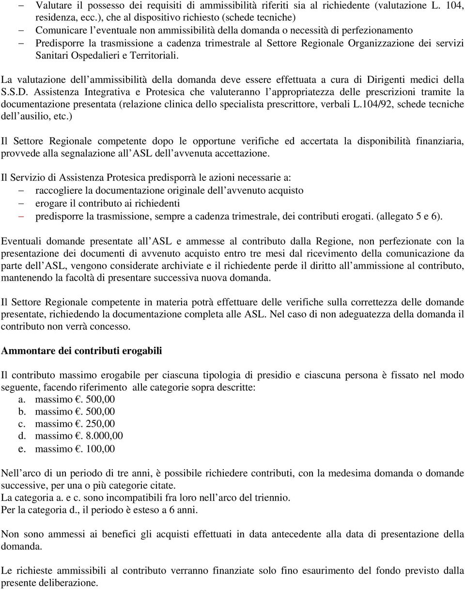 Regionale Organizzazione dei servizi Sanitari Ospedalieri e Territoriali. La valutazione dell ammissibilità della domanda deve essere effettuata a cura di Di