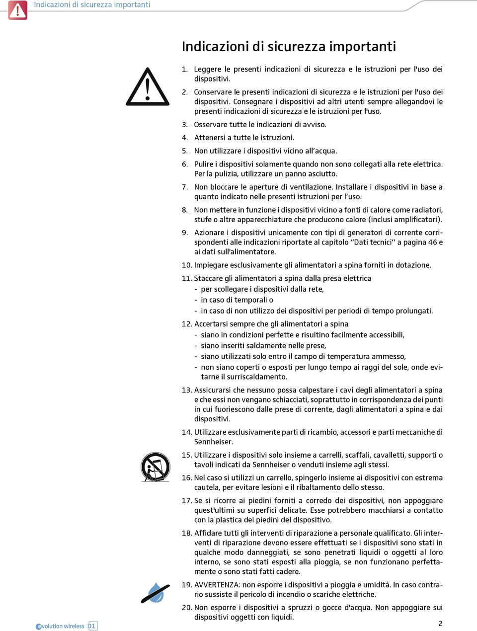 Consegnare i dispositivi ad altri utenti sempre allegandovi le presenti indicazioni di sicurezza e le istruzioni per l'uso. 3. Osservare tutte le indicazioni di avviso. 4.