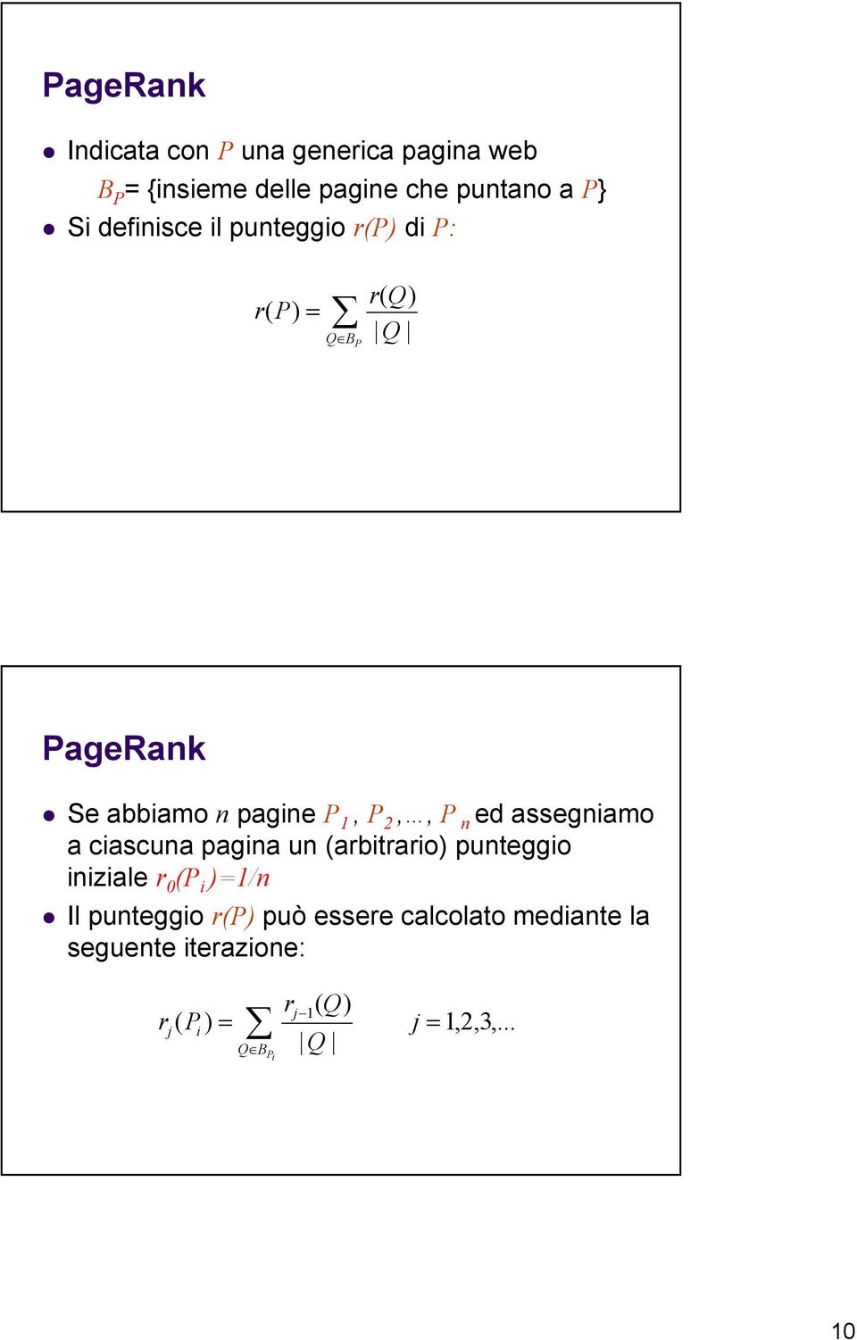 ed assegniamo a ciascuna pagina un (arbitrario) punteggio iniziale r (P i )=/n Il punteggio