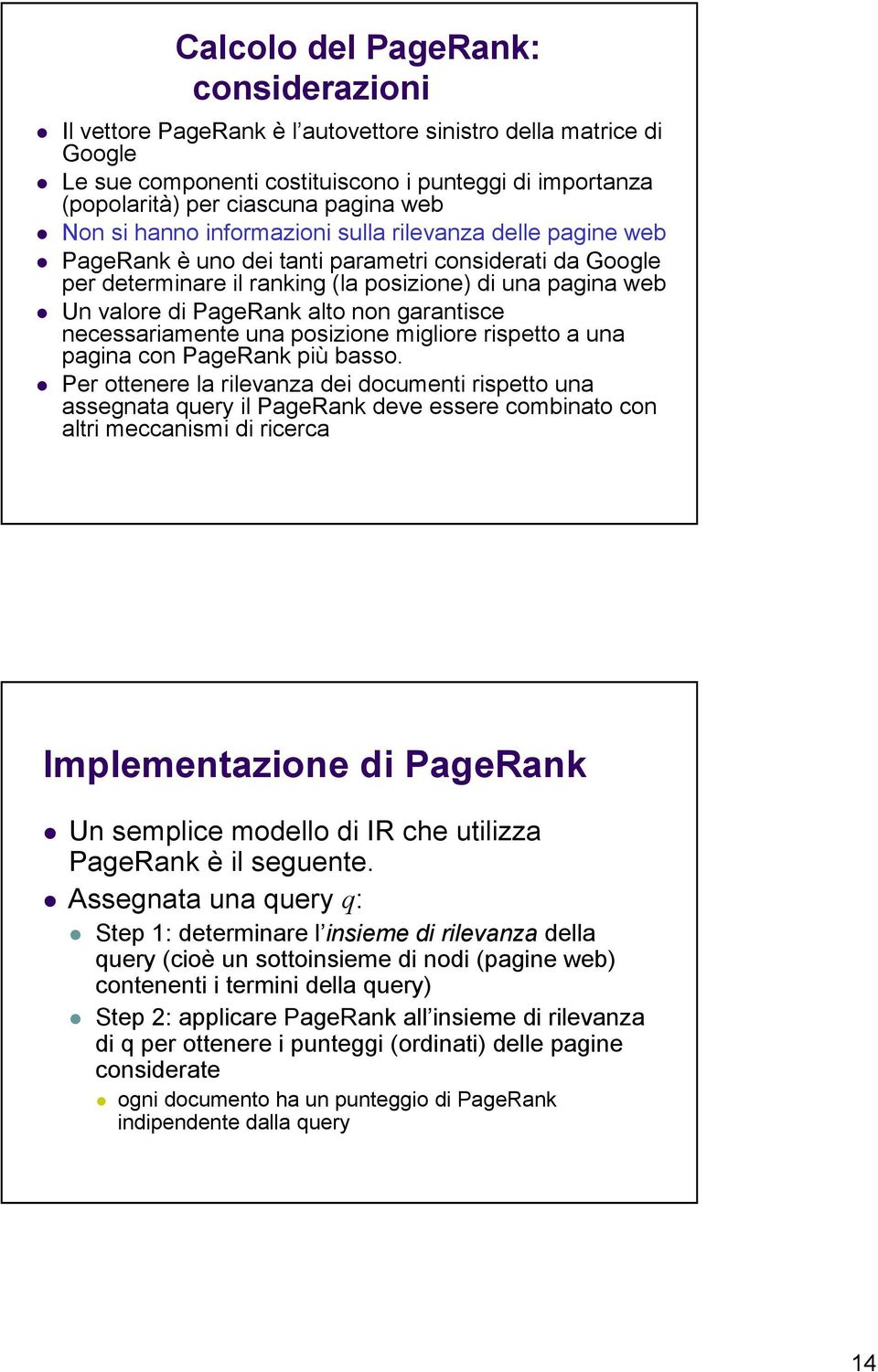 alto non garantisce necessariamente una posizione migliore rispetto a una pagina con PageRank più basso.