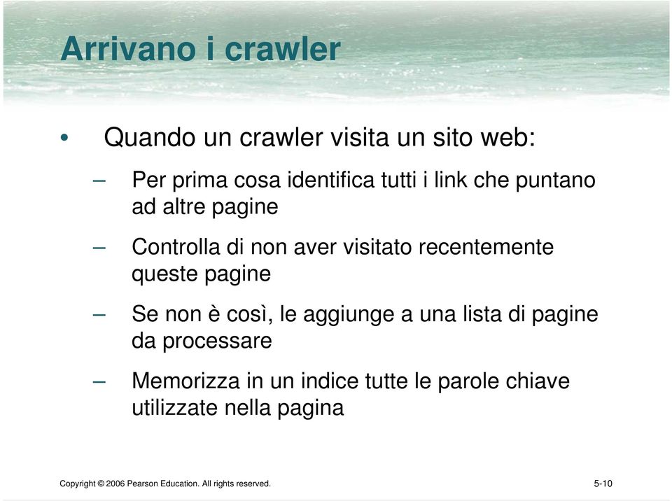 non è così, le aggiunge a una lista di pagine da processare Memorizza in un indice tutte le