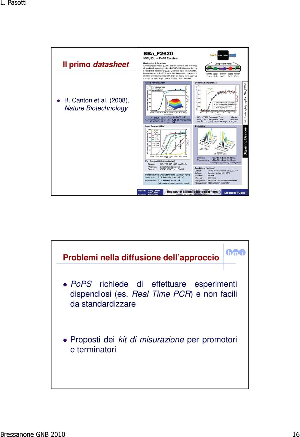 PoPS richiede di effettuare esperimenti dispendiosi (es.