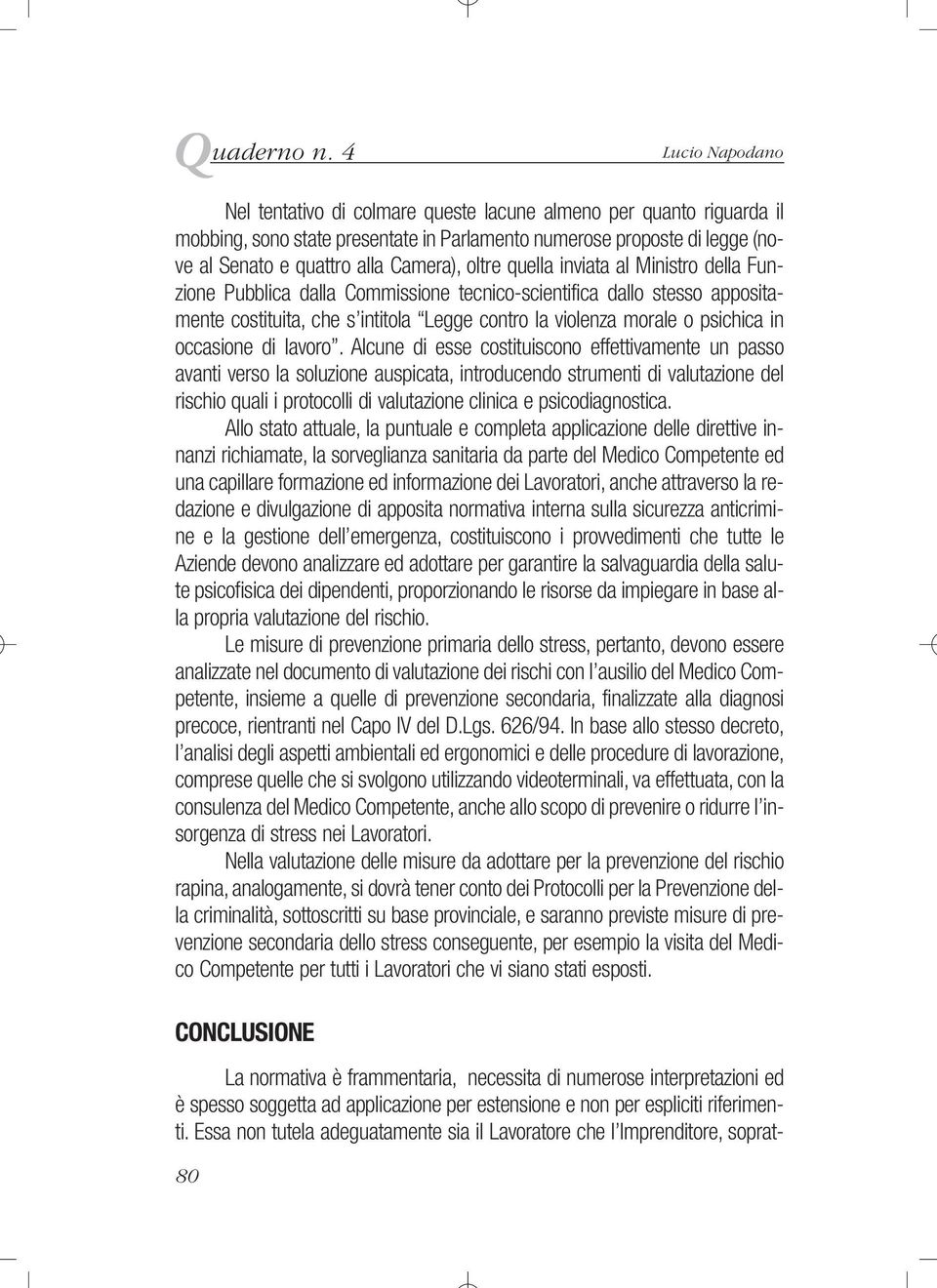 oltre quella inviata al Ministro della Funzione Pubblica dalla Commissione tecnico-scientifica dallo stesso appositamente costituita, che s intitola Legge contro la violenza morale o psichica in