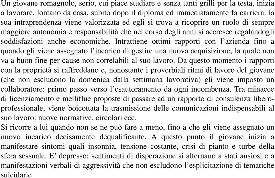 Intrattiene ottimi rapporti con l azienda fino a quando gli viene assegnato l incarico di gestire una nuova acquisizione, la quale non va a buon fine per cause non correlabili al suo lavoro.