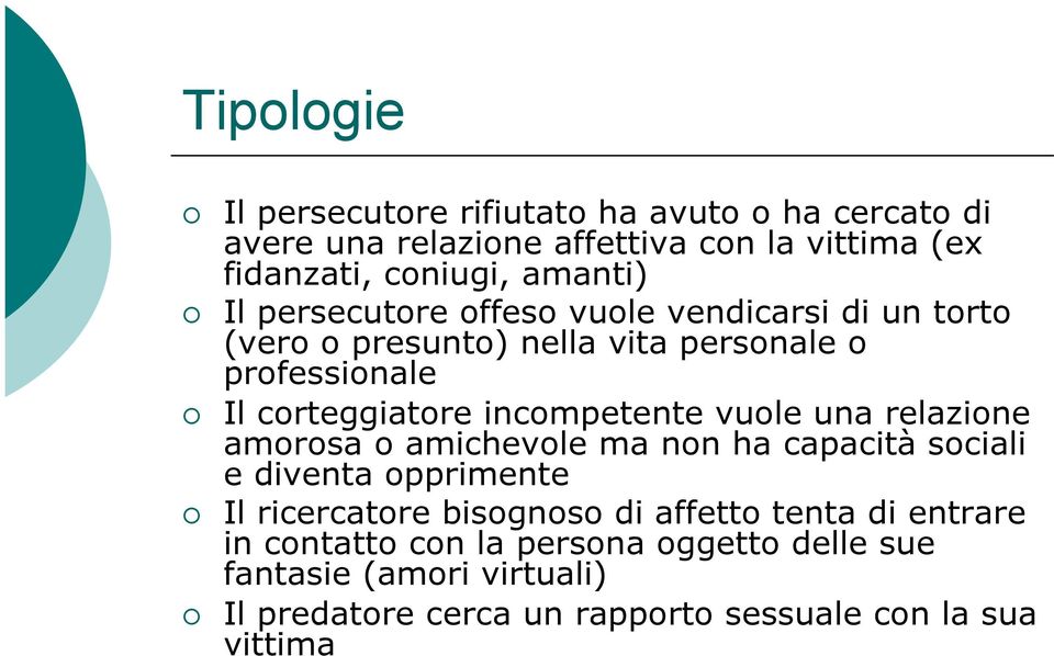 incompetente vuole una relazione amorosa o amichevole ma non ha capacità sociali e diventa opprimente Il ricercatore bisognoso di