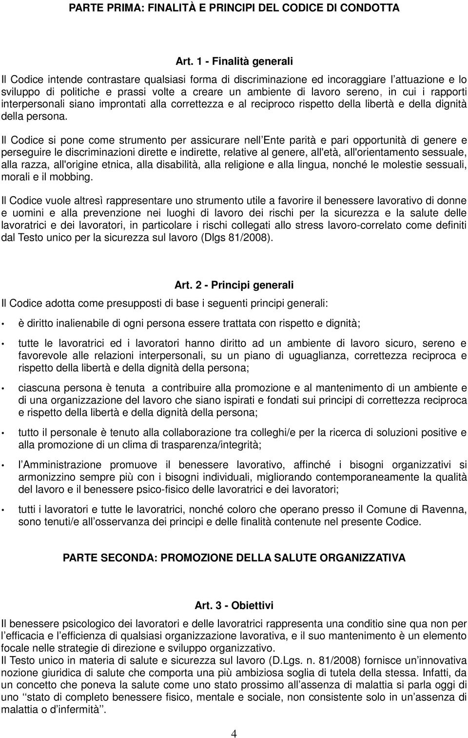 cui i rapporti interpersonali siano improntati alla correttezza e al reciproco rispetto della libertà e della dignità della persona.