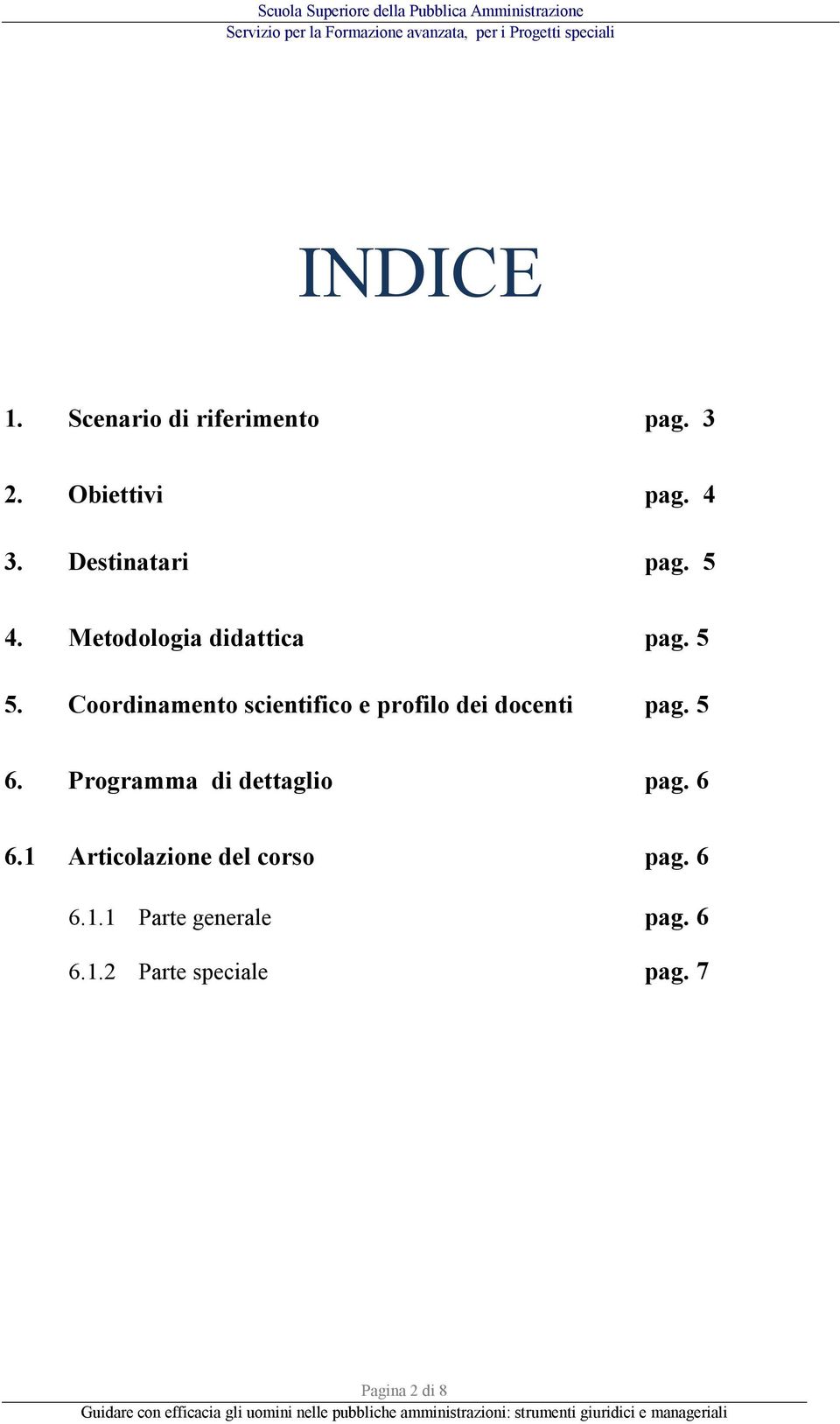 Coordinamento scientifico e profilo dei docenti pag. 5 6.