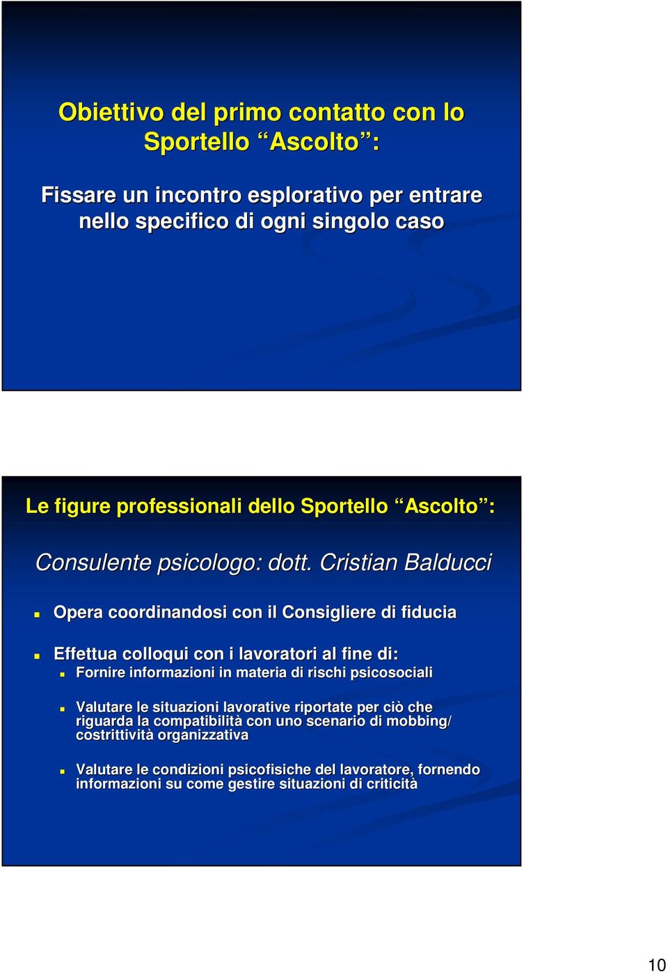 Cristian Balducci Opera coordinandosi con il Consigliere di fiducia Effettua colloqui con i lavoratori al fine di: Fornire informazioni in materia di rischi