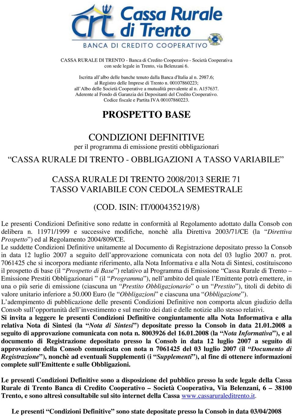 Codice fiscale e Partita IVA 00107860223.