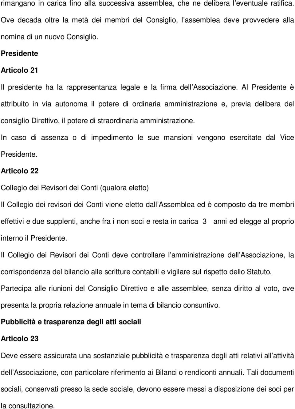 Presidente Articolo 21 Il presidente ha la rappresentanza legale e la firma dell Associazione.