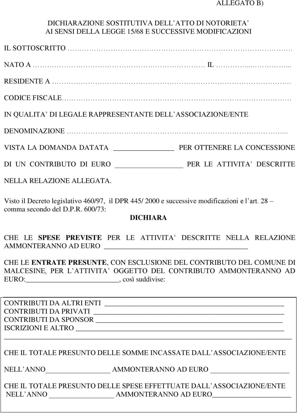 .. VISTA LA DOMANDA DATATA PER OTTENERE LA CONCESSIONE DI UN CONTRIBUTO DI EURO PER LE ATTIVITA DESCRITTE NELLA RELAZIONE ALLEGATA.