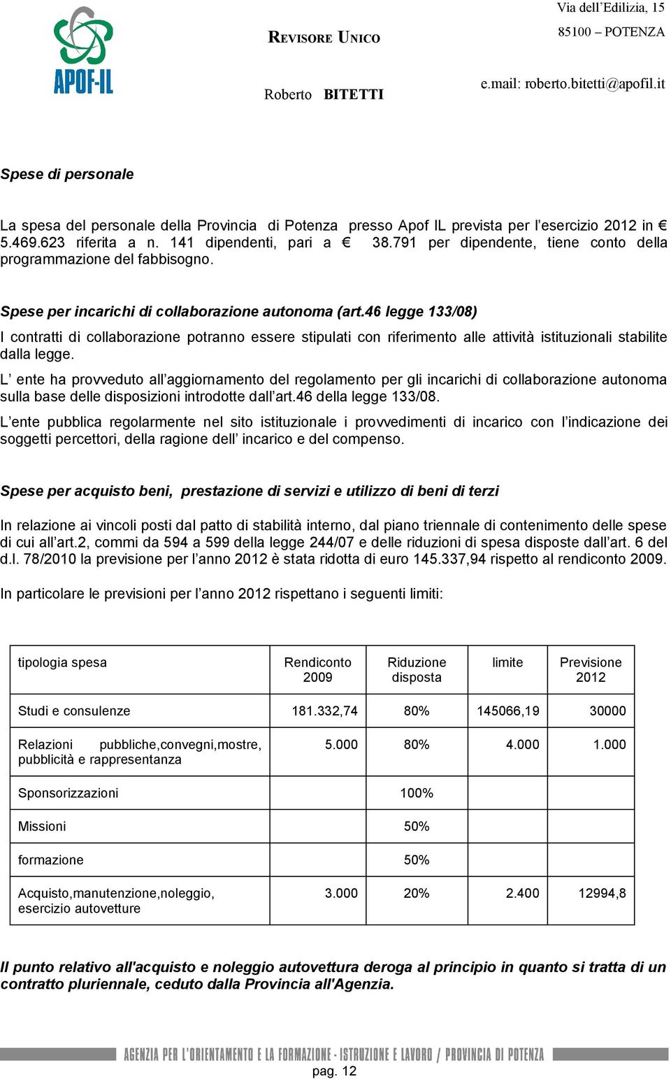 46 legge 133/08) I contratti di collaborazione potranno essere stipulati con riferimento alle attività istituzionali stabilite dalla legge.