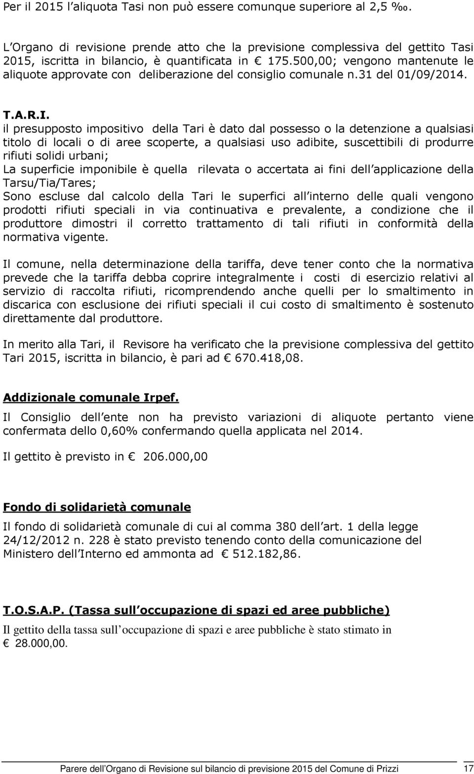 500,00; vengono mantenute le aliquote approvate con deliberazione del consiglio comunale n.31 del 01/09/2014. T.A.R.I.