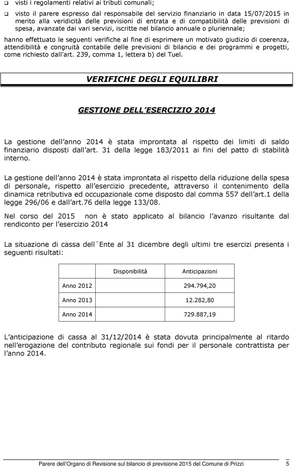 coerenza, attendibilità e congruità contabile delle previsioni di bilancio e dei programmi e progetti, come richiesto dall art. 239, comma 1, lettera b) del Tuel.