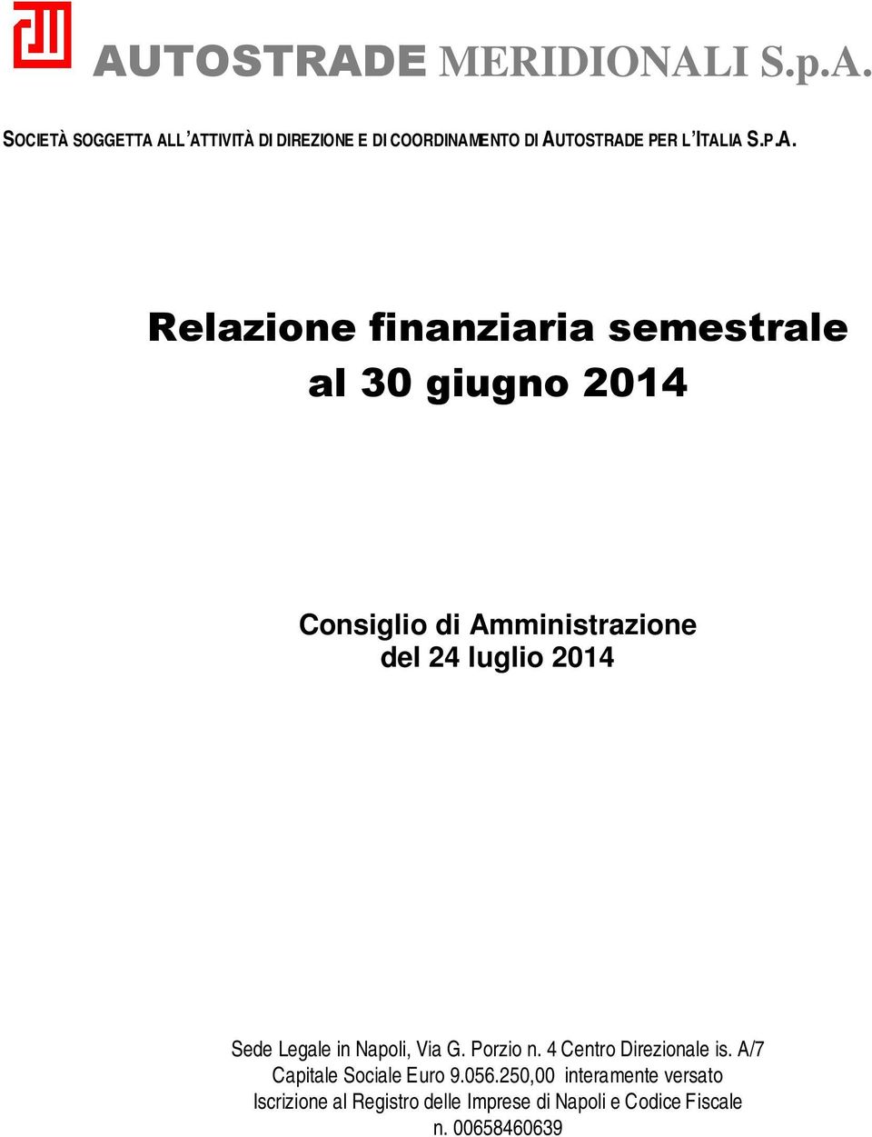 Sede Legale in Napoli, Via G. Porzio n. 4 Centro Direzionale is. A/7 Capitale Sociale Euro 9.056.