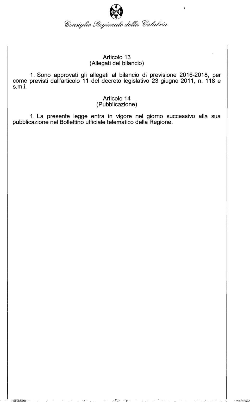 dall'articolo 11 del decreto legislativo 23 giugno 2011, n. 118 e s.m.i. Articolo 14 (Pubblicazione) 1.