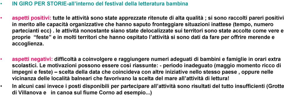 le attività nonostante siano state delocalizzate sui territori sono state accolte come vere e proprie feste e in molti territori che hanno ospitato l attività si sono dati da fare per offrire merende