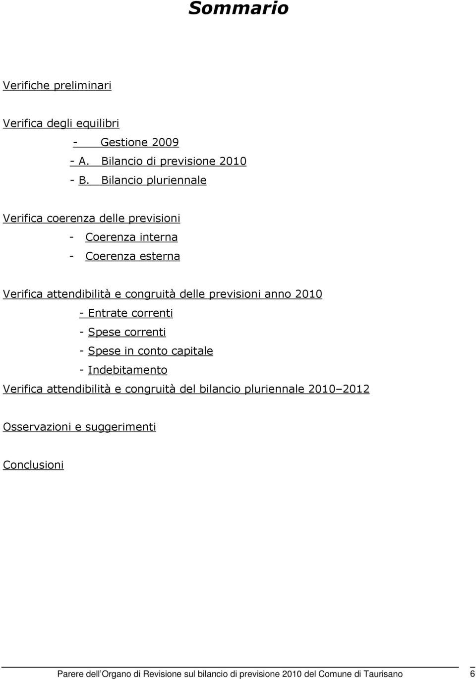 previsioni anno 2010 - Entrate correnti - Spese correnti - Spese in conto capitale - Indebitamento Verifica attendibilità e congruità