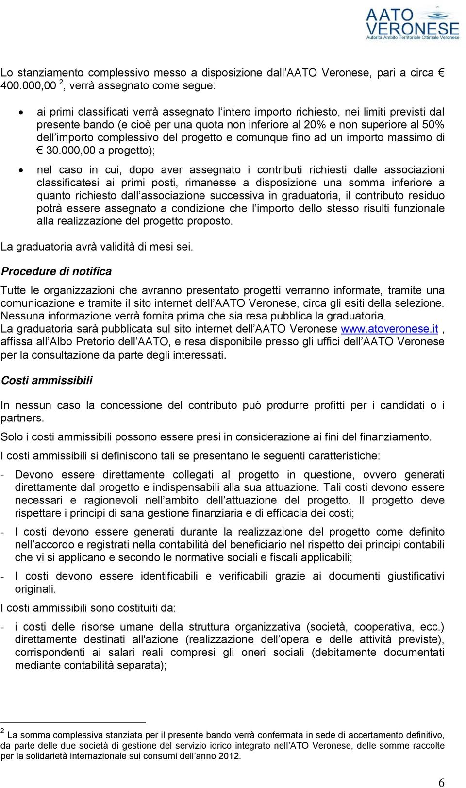 superiore al 50% dell importo complessivo del progetto e comunque fino ad un importo massimo di 30.