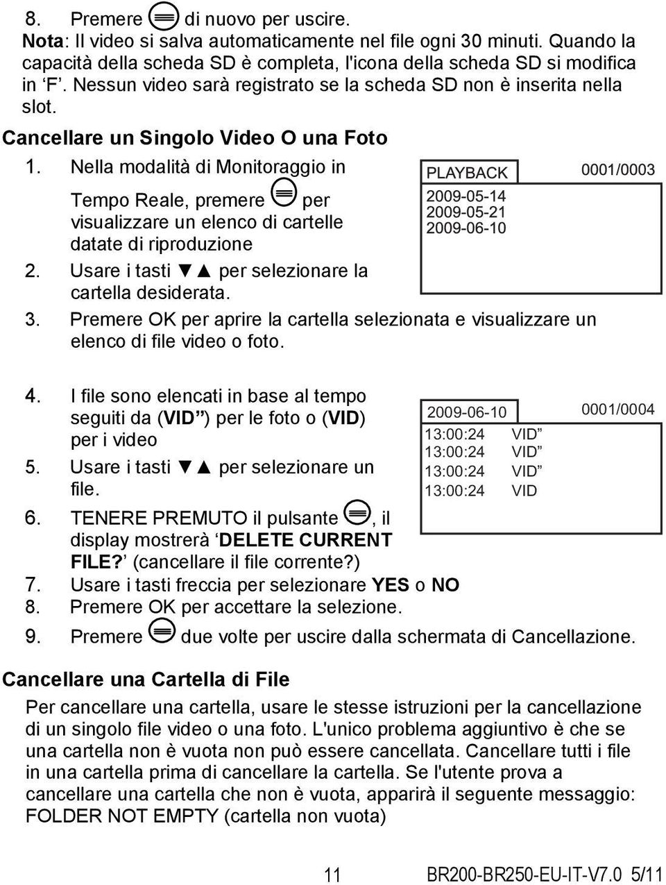 Nella modalità di Monitoraggio in Tempo Reale, premere per visualizzare un elenco di cartelle datate di riproduzione 2. Usare i tasti per selezionare la cartella desiderata. 3.