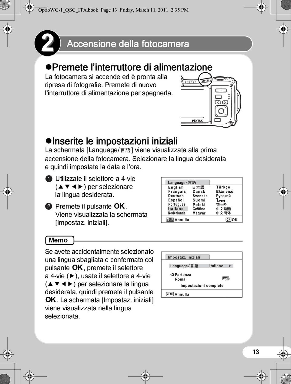 Selezionare la lingua desiderata e quindi impostate la data e l ora. 1 2 Utilizzate il selettore a 4-vie (2345) per selezionare la lingua desiderata. Premete il pulsante 4.