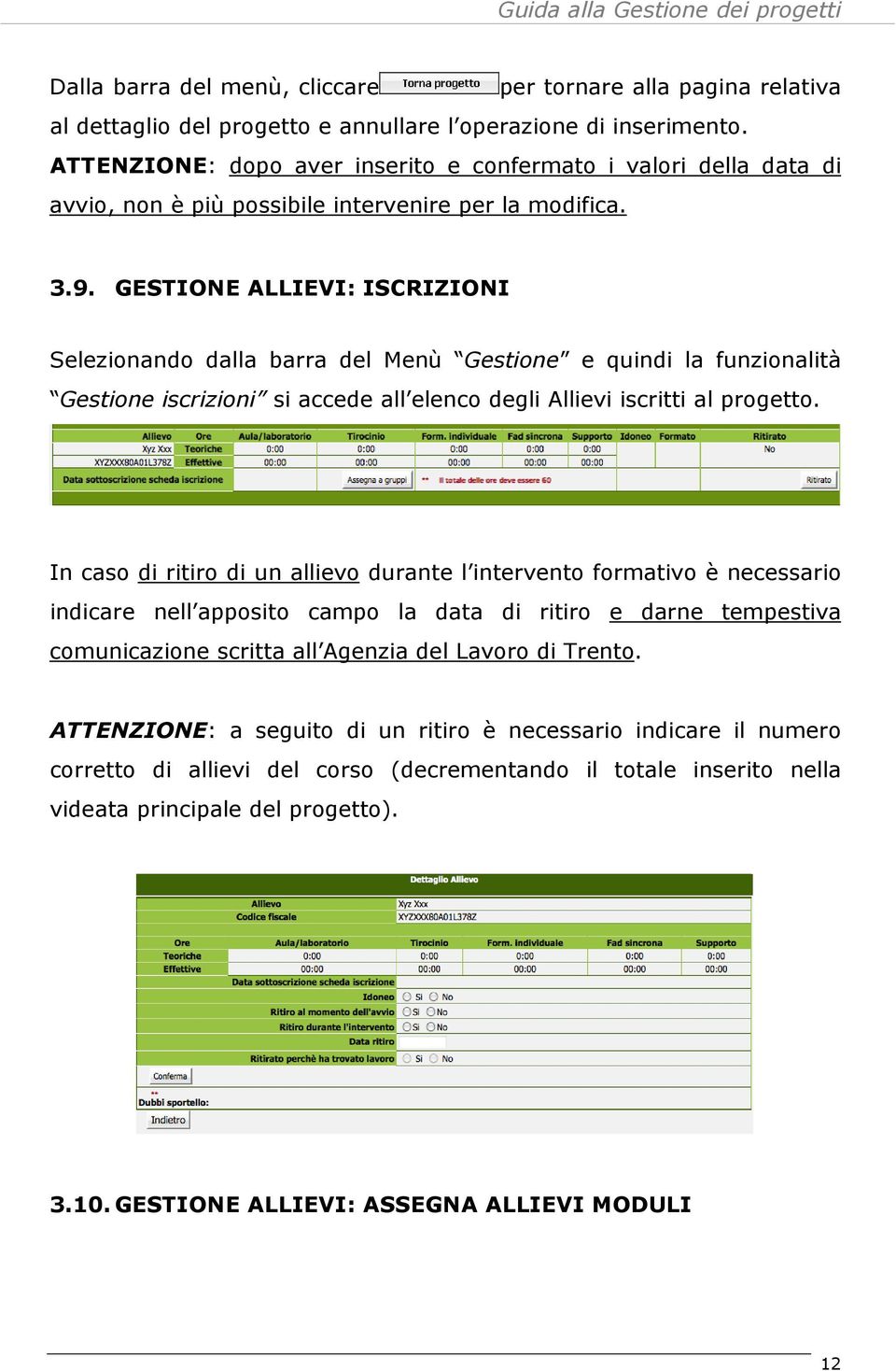 GESTIONE ALLIEVI: ISCRIZIONI Selezionando dalla barra del Menù Gestione e quindi la funzionalità Gestione iscrizioni si accede all elenco degli Allievi iscritti al progetto.