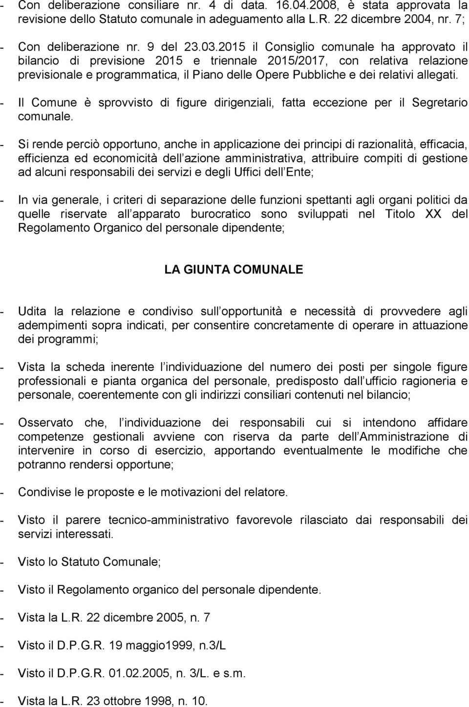 allegati. - Il Comune è sprovvisto di figure dirigenziali, fatta eccezione per il Segretario comunale.